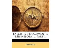 Executive Documents, Minnesota ..., Part 1