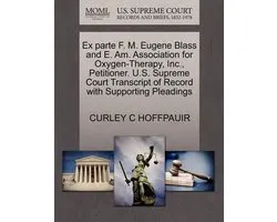 Ex Parte F. M. Eugene Blass and E. Am. Association for Oxygen-Therapy, Inc., Petitioner. U.S. Supreme Court Transcript of Record with Supporting Pleadings