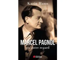 Marcel Pagnol, un autre regard