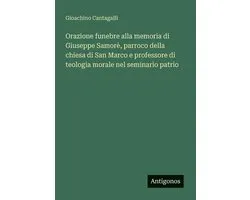 Orazione funebre alla memoria di Giuseppe Samorè, parroco della chiesa di San Marco e professore di teologia morale nel seminario patrio