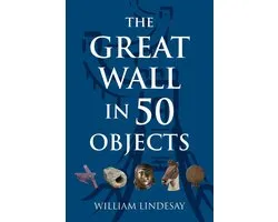 The Great Wall in 50 Objects