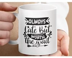 Mok Always Late Mug, Worth The Wait Coffee Mug, Funny Mug, Sarcastic Gift, Custom Mug, Gift for Friend, Novelty Mug, Office Mug