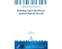 NATO Science for Peace and Security Series - D: Information and Communication Security (IOS Press)- Building Cyber Resilience against Hybrid Threats