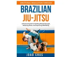 Emotional Regulation Through Brazilian Jiu-Jitsu (BJJ)