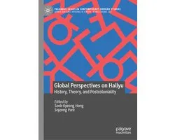 Palgrave Series in Contemporary Korean Studies- Global Perspectives on Hallyu: History, Theory, and Postcoloniality