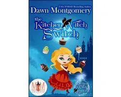 Kitchen Witch Academy 1 - The Kitchen Witch Switch: Magic and Mayhem Universe