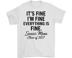 Senior Mom Shirt – IT'S FINE I'M FINE EVERYTHING IS FINE. – Graduation Outfit – Unisex T-Shirt voor Dames & Heren – Leuk Cadeau voor Moeders