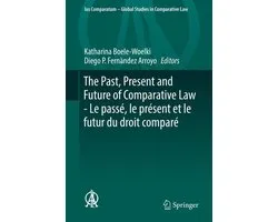 Ius Comparatum - Global Studies in Comparative Law 29 - The Past, Present and Future of Comparative Law - Le passé, le présent et le futur du droit comparé