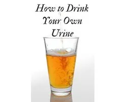 How to Drink Your Own Urine