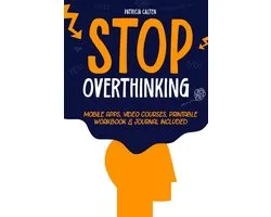 Stop Overthinking: Unshackle Your Mind from Analysis Paralysis and Seize Your True Potential