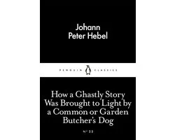 Penguin Little Black Classics - How a Ghastly Story Was Brought to Light by a Common or Garden Butcher's Dog