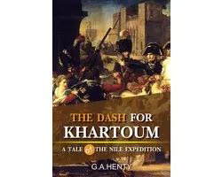 The Dash for Khartoum : A Tale of Nile Expedition