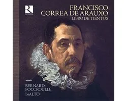 Bernard Foccroulle, Inalto - Correa De Arauxo: Libro De Tientos (4 CD)