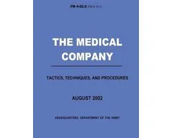 The Medical Company Tactics, Techniques, and Procedures (FM 4-02.6)