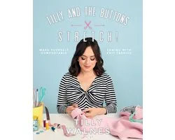 Tilly and the Buttons: Stretch!: Make Yourself Comfortable Sewing with Knit Fabrics