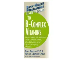 Basic Health Publications User's Guide - User's Guide to the B-Complex Vitamins
