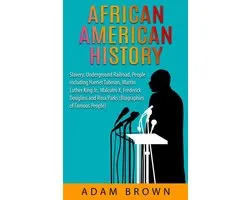 African American History: Slavery, The Underground Railroad, People Including Harriet Tubman, Martin Luther King, Jr., Malcolm X, Frederick Douglass and Rosa Parks [2nd Edition]