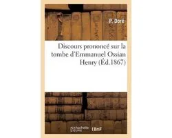 Histoire- Discours Prononcé Sur La Tombe d'Emmanuel Ossian Henry, Né À Paris Le 7 Novembre 1826