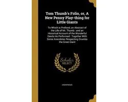 Tom Thumb's Folio, Or, a New Penny Play-Thing for Little Giants
