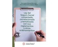 Ley del Seguro Social comentada, coorrelacionada y tematizada con sus reglamentos y otros ordenamientos