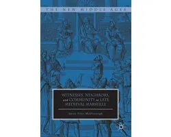 Witnesses, Neighbors, And Community In Late Medieval Marseil