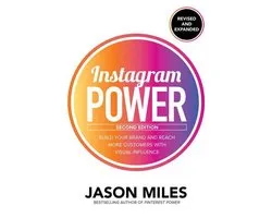 Instagram Power, Second Edition: Build Your Brand and Reach More Customers with Visual Influence