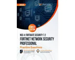 Fortinet Network Security Professional NSE 4 - FortiGate Security 7.2 +200 Exam Practice Questions with detail explanations and reference links: First Edition - 2023