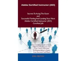 Adobe Certified Instructor (ACI) Secrets To Acing The Exam and Successful Finding And Landing Your Next Adobe Certified Instructor (ACI) Certified Job