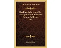 Das Kirchliche Leben Der Evangelischen Kirche Der Provinz Schlesien (1903)