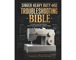 Singer Heavy Duty 4452 Troubleshooting Bible