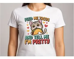 Feed Me Tacos and tell me I'm Pretty - T Shirt - Cute - Sarcastic - GoodVibes - Sarcasm - Funny - Gift - Cadeau - Sarcastisch - SarcastischeVibes
