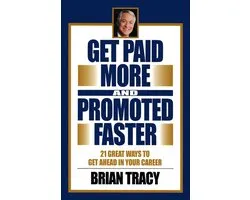 Get Paid More and Promoted Faster