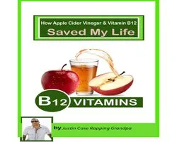 How apple cider vinegar and vitamin b_12 saved my life