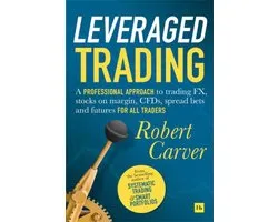Leveraged Trading A professional approach to trading FX, stocks on margin, CFDs, spread bets and futures for all traders
