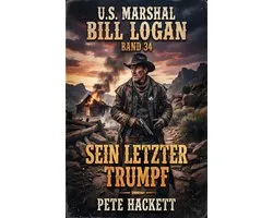 U.S. Marshal Bill Logan, Band 34: Sein letzter Trumpf
