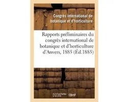 Rapports Préliminaires Du Congrès International de Botanique Et d'Horticulture d'Anvers, 1885