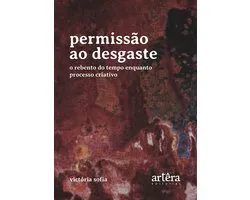 Permissão ao Desgaste: O Rebento do Tempo Enquanto Processo Criativo