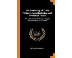 The Dictionary of Trade Products, Manufacturing, and Technical Terms