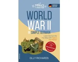 Topics that Matter: German Edition 1 - World War II in Simple German: Learn German the Fun Way with Topics that Matter