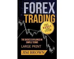 Forex Trading: The Basics Explained in Simple Terms- FOREX TRADING The Basics Explained in Simple Terms FREE BONUS TRADING SYSTEM