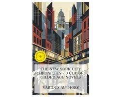 The New York City Chronicles - 3 Classic Gilded Age Novels