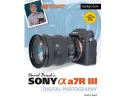The David Busch Camera Guide Series - David Busch's Sony Alpha a7R III Guide to Digital Photography