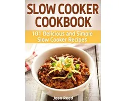 Slow Cooker Cookbook: 101 Delicious and Simple Slow Cooker Recipes