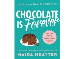 Chocolate Is Forever Classic Cakes, Cookies, Pastries, Pies, Puddings, Candies, Confections, and More