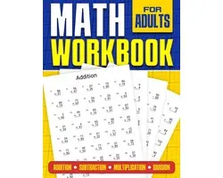 Math Workbook for Adults Addition, Subtraction, Multiplication and Division: Basic Level Math Questions Over 100 Exercise Worksheet Solutions Included