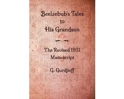 Beelzebub's Tales to His Grandson - The Revised 1931 Manuscript