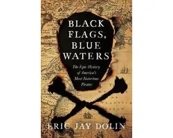 Black Flags, Blue Waters: The Epic History of America's Most Notorious Pirates
