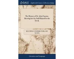 The History of Dr. John Faustus. Shewing how he Sold Himself to the Devil,