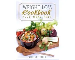 Weight Loss Cookbook Plus Meal Prep (Fat Loss, Meal Prep, Low Calorie, Dieting)