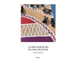 LA VIDA QUE ES VIU - Das Leben, das sich lebt